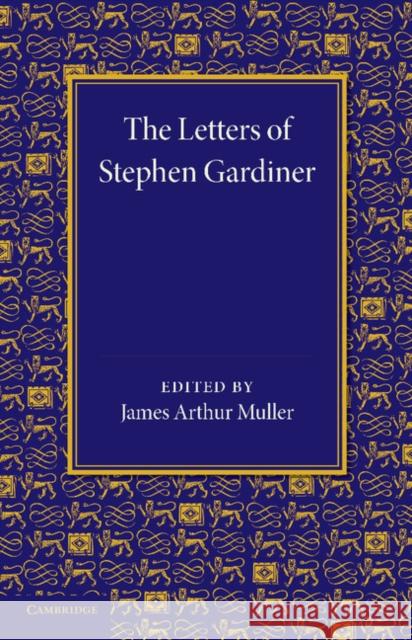 The Letters of Stephen Gardiner James Arthur Muller 9781107623187