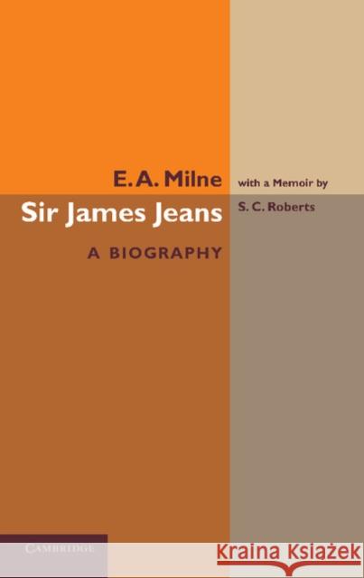Sir James Jeans: A Biography Milne, E. A. 9781107623330 Cambridge University Press