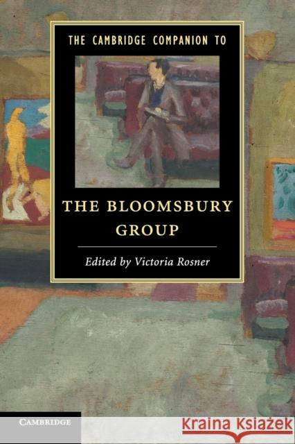 The Cambridge Companion to the Bloomsbury Group Victoria Rosner 9781107623415