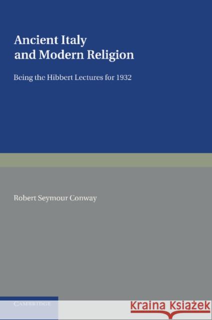 Ancient Italy and Modern Religion: Volume 1 Robert Seymour Conway 9781107623453