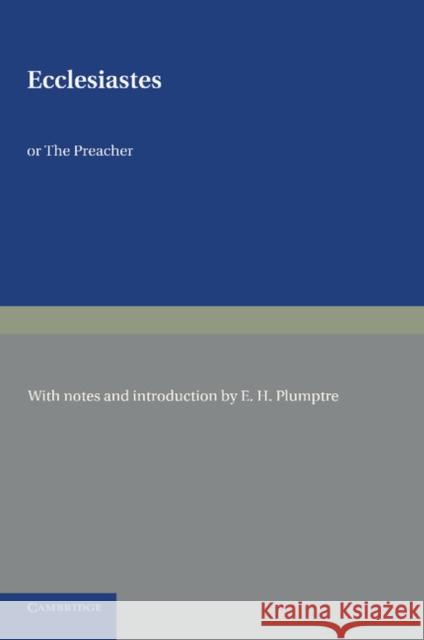 Ecclesiastes or The Preacher E. H. Plumptre 9781107623972 Cambridge University Press