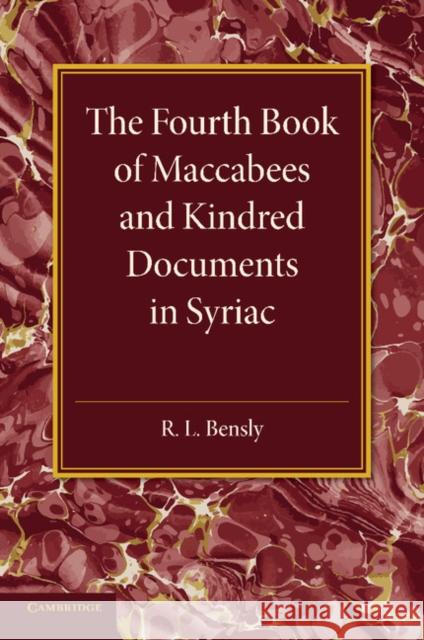 The Fourth Book of Maccabees and Kindred Documents in Syriac R. L. Bensly W. E. Barnes 9781107624122 Cambridge University Press