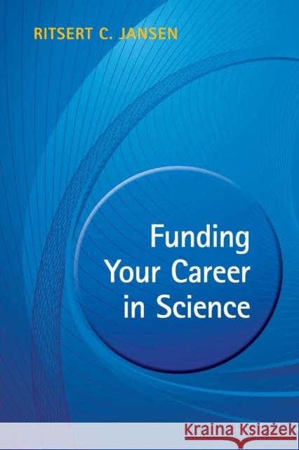 Funding Your Career in Science: From Research Idea to Personal Grant Jansen, Ritsert C. 9781107624177