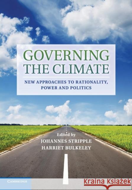 Governing the Climate: New Approaches to Rationality, Power and Politics Stripple, Johannes 9781107624603 Cambridge University Press