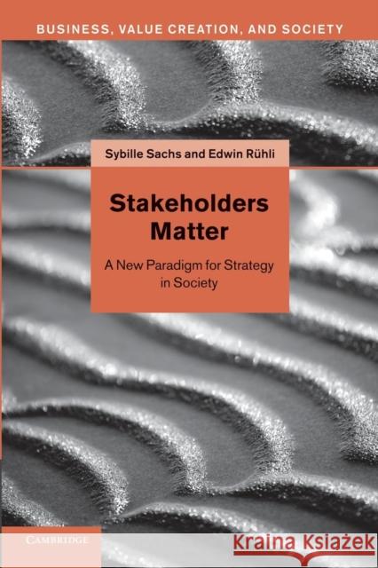 Stakeholders Matter: A New Paradigm for Strategy in Society Sachs, Sybille 9781107624634