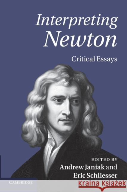 Interpreting Newton: Critical Essays Janiak, Andrew 9781107624870 Cambridge University Press