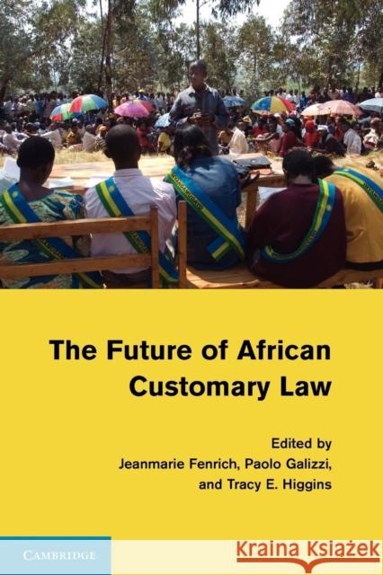 The Future of African Customary Law Jeanmarie Fenrich Paolo Galizzi Tracy E. Higgins 9781107625044 Cambridge University Press