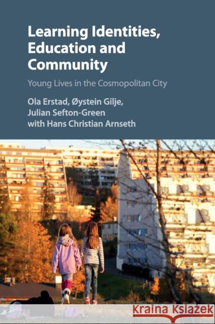 Learning Identities, Education and Community: Young Lives in the Cosmopolitan City Erstad, Ola 9781107625211 Cambridge University Press