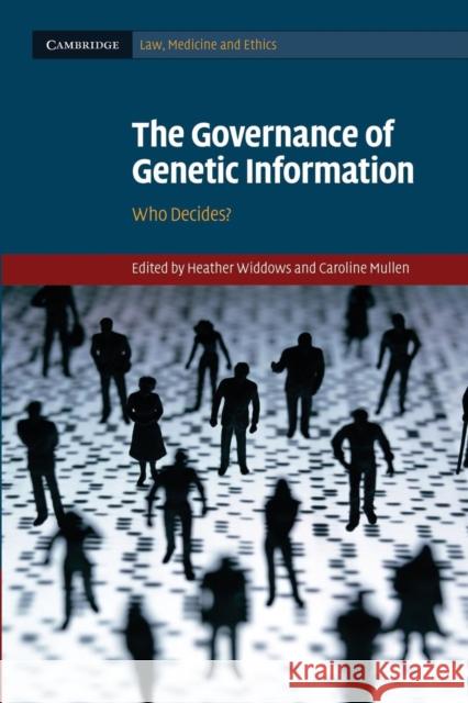 The Governance of Genetic Information: Who Decides? Widdows, Heather 9781107625426 Cambridge University Press