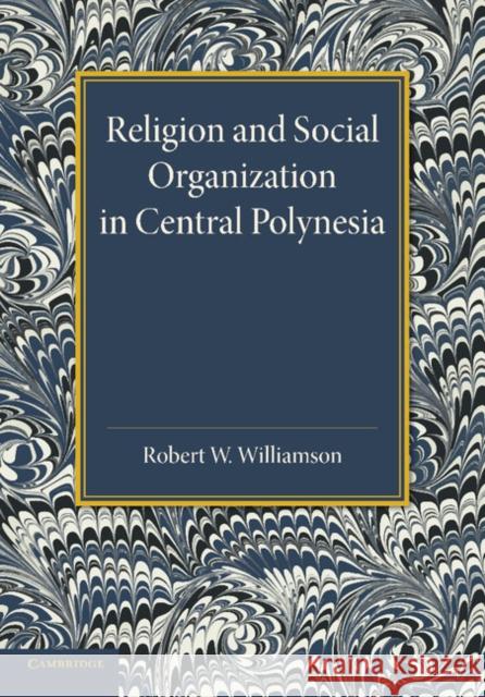 Religion and Social Organization in Central Polynesia Robert W. Williamson Ralph Piddington 9781107625693
