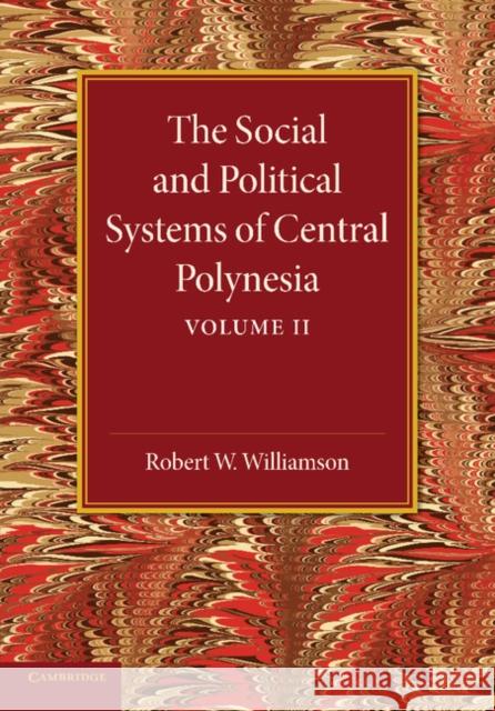 The Social and Political Systems of Central Polynesia: Volume 2 Robert W. Williamson 9781107625709