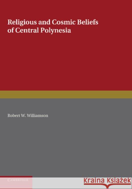 Religious and Cosmic Beliefs of Central Polynesia: Volume 2 Robert W. Williamson 9781107625761