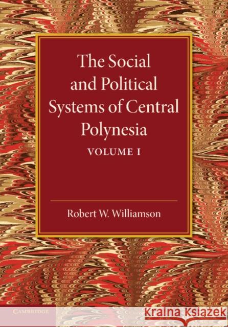 The Social and Political Systems of Central Polynesia: Volume 1 Robert W. Williamson 9781107625822