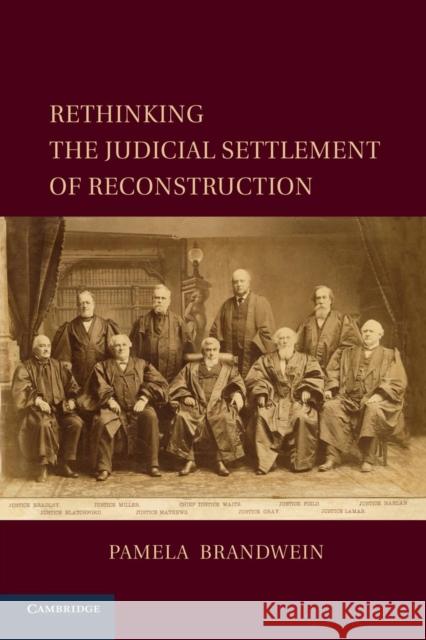 Rethinking the Judicial Settlement of Reconstruction Pamela Brandwein 9781107625914 Cambridge University Press