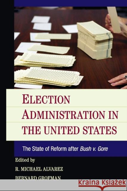 Election Administration in the United States: The State of Reform After Bush V. Gore Alvarez, R. Michael 9781107625952 Cambridge University Press