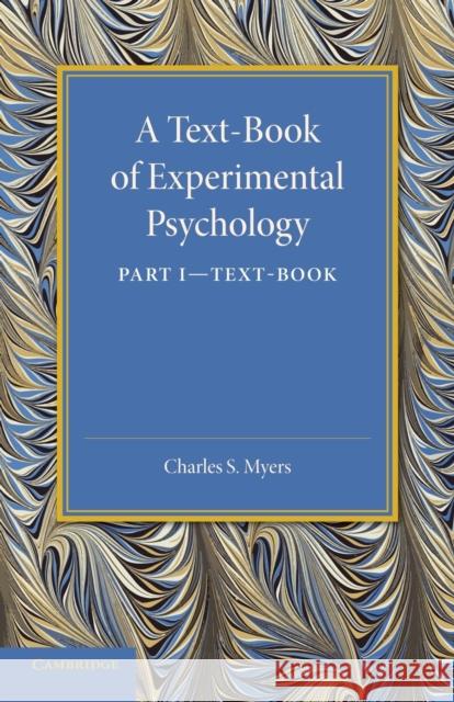 A Text-Book of Experimental Psychology: Volume 1, Text-Book: With Laboratory Exercises Myers, Charles S. 9781107626041