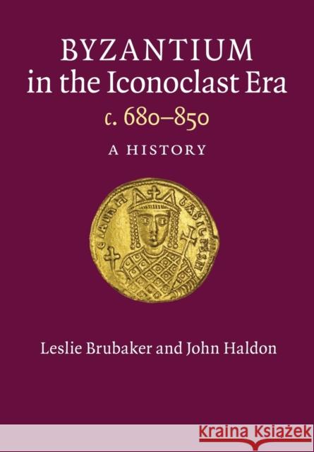 Byzantium in the Iconoclast Era, C. 680-850: A History Brubaker, Leslie 9781107626294