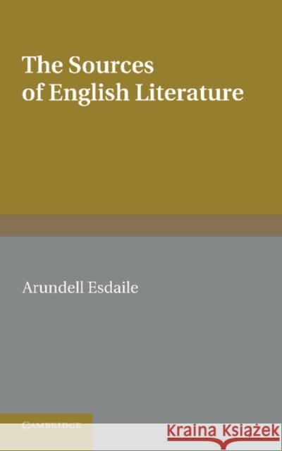 The Sources of English Literature: A Bibliographical Guide for Students Esdaile, Arundell 9781107626386