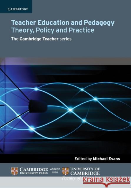 Teacher Education and Pedagogy: Theory, Policy and Practice Evans, Michael 9781107626553 0
