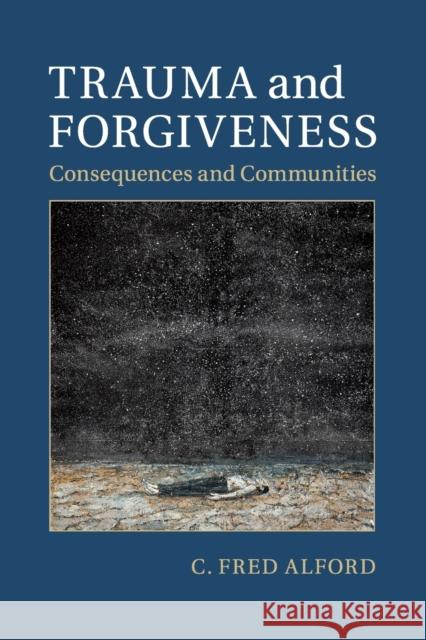 Trauma and Forgiveness: Consequences and Communities Alford, C. Fred 9781107626607