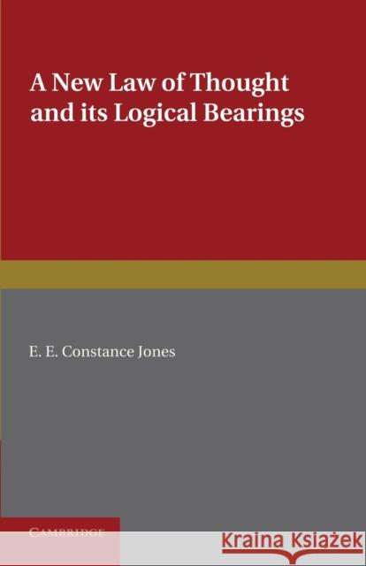 A New Law of Thought and Its Logical Bearings Jones, E. E. Constance 9781107626652 Cambridge University Press