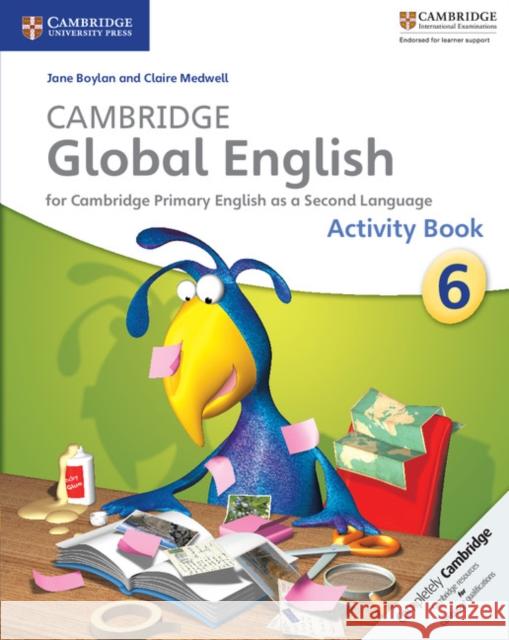 Cambridge Global English Stage 6 Activity Book: for Cambridge Primary English as a Second Language Jane Boylan, Claire Medwell 9781107626867