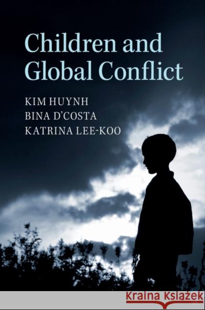 Children and Global Conflict Bina D'Costa Kim Huynh Katrina Lee-Koo 9781107626980 Cambridge University Press