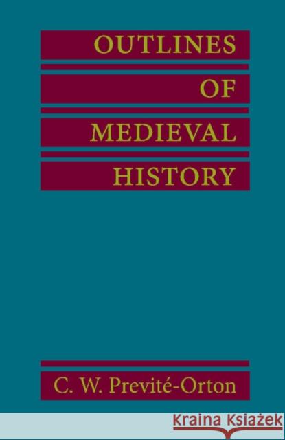 Outlines of Medieval History C. W. Previté-Orton 9781107627116 Cambridge University Press