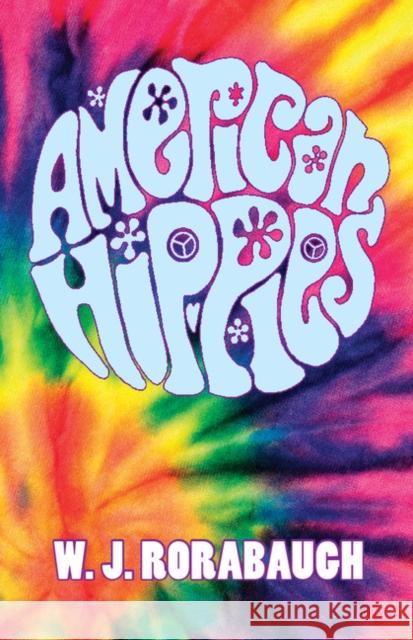 American Hippies W. J. Rorabaugh 9781107627192 Cambridge University Press