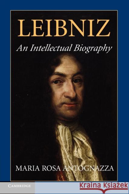 Leibniz: An Intellectual Biography Antognazza, Maria Rosa 9781107627611