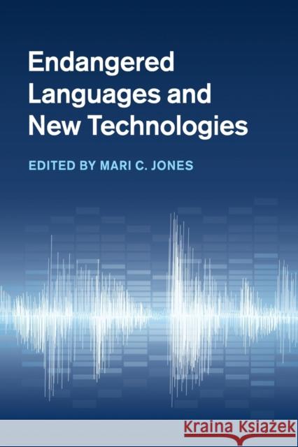 Endangered Languages and New Technologies Mari C. Jones 9781107627840 Cambridge University Press