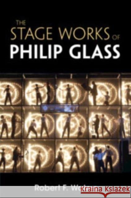 The Stage Works of Philip Glass Robert F. Waters 9781107628069