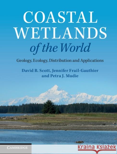 Coastal Wetlands of the World: Geology, Ecology, Distribution and Applications Scott, David B. 9781107628250 CAMBRIDGE UNIVERSITY PRESS