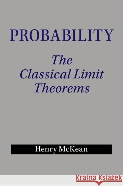 Probability: The Classical Limit Theorems Henry McKean 9781107628274