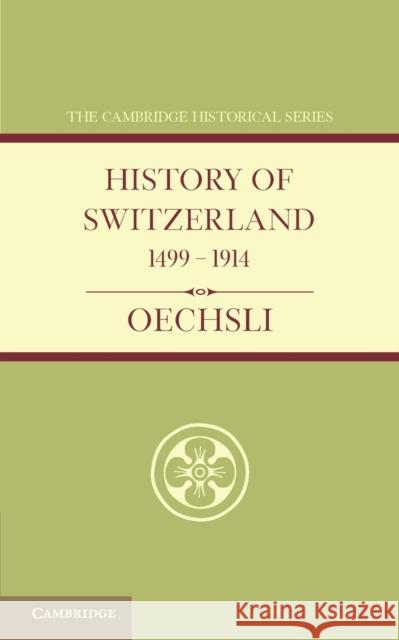 History of Switzerland 1499-1914 Wilhelm Oechsli Eden Paul Cedar Paul 9781107629332