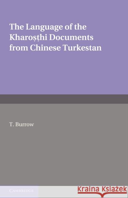 The Language of the Kharosthi Documents from Chinese Turkestan T. Burrow 9781107629486 Cambridge University Press