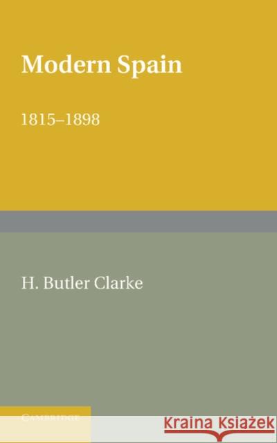 Modern Spain 1815-1898 Henry Butle Henry Butler Clarke W. H. Hutton 9781107630062 Cambridge University Press