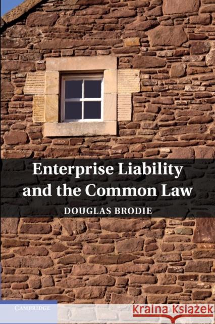 Enterprise Liability and the Common Law Douglas Brodie 9781107630109 Cambridge University Press