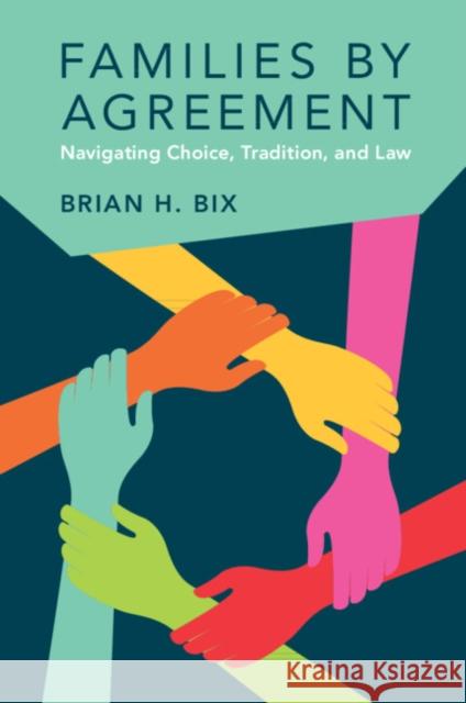 Families by Agreement: Navigating Choice, Tradition, and Law Brian H. Bix 9781107630239 Cambridge University Press
