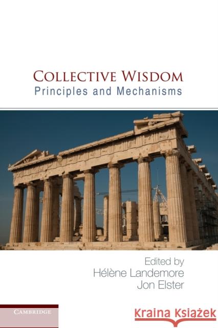 Collective Wisdom: Principles and Mechanisms Landemore, Hélène 9781107630277