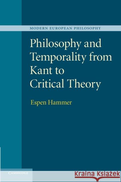 Philosophy and Temporality from Kant to Critical Theory Espen Hammer 9781107630291 Cambridge University Press