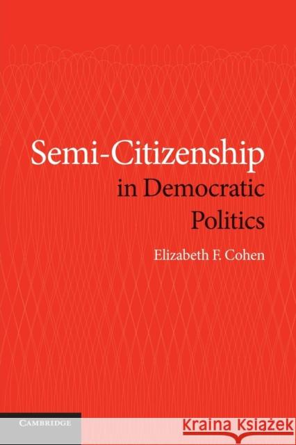 Semi-Citizenship in Democratic Politics Elizabeth F. Cohen 9781107630338