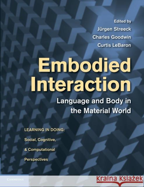 Embodied Interaction: Language and Body in the Material World Streeck, Jürgen 9781107630420 Cambridge University Press