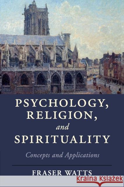 Psychology, Religion, and Spirituality: Concepts and Applications Revd. Dr. Fraser Watts   9781107630567 Cambridge University Press