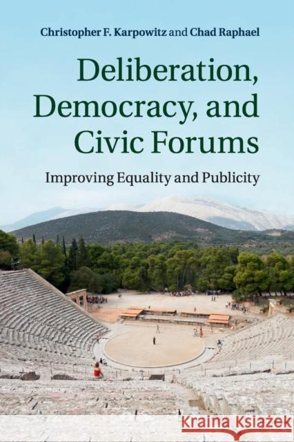 Deliberation, Democracy, and Civic Forums: Improving Equality and Publicity Karpowitz, Christopher F. 9781107630727 Cambridge University Press