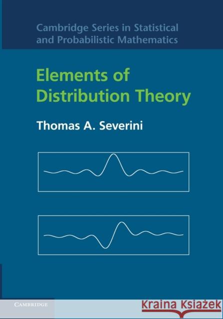 Elements of Distribution Theory Thomas A. Severini 9781107630734 Cambridge University Press