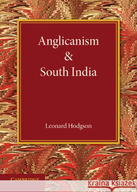 Anglicanism and South India Leonard Hodgson 9781107631045 Cambridge University Press