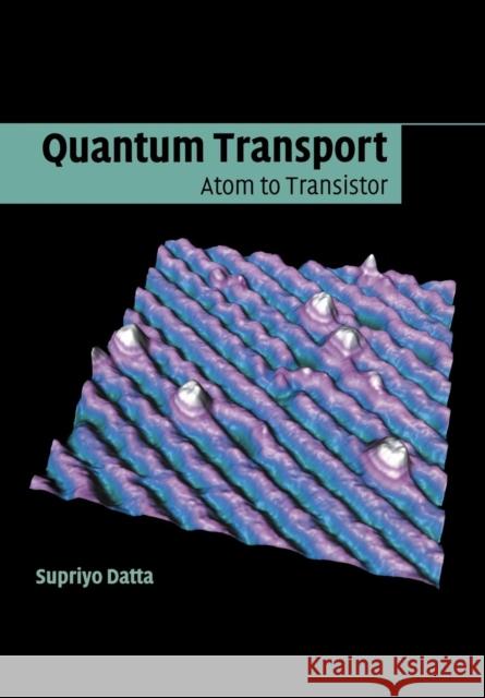 Quantum Transport: Atom to Transistor Datta, Supriyo 9781107632134