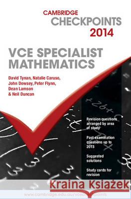 Cambridge Checkpoints VCE Specialist Mathematics 2014 Neil Duncan, David Tynan, Natalie Caruso 9781107632448