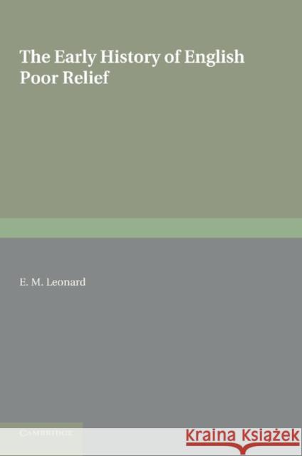 The Early History of English Poor Relief E M Leonard 9781107632790 0